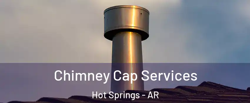  Chimney Cap Services Hot Springs - AR