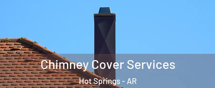  Chimney Cover Services Hot Springs - AR