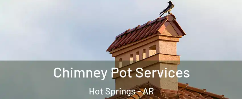  Chimney Pot Services Hot Springs - AR