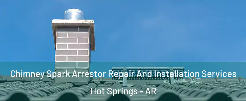  Chimney Spark Arrestor Repair And Installation Services Hot Springs - AR