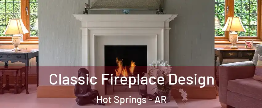  Classic Fireplace Design Hot Springs - AR