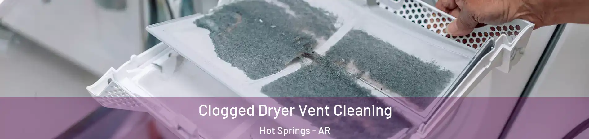  Clogged Dryer Vent Cleaning Hot Springs - AR