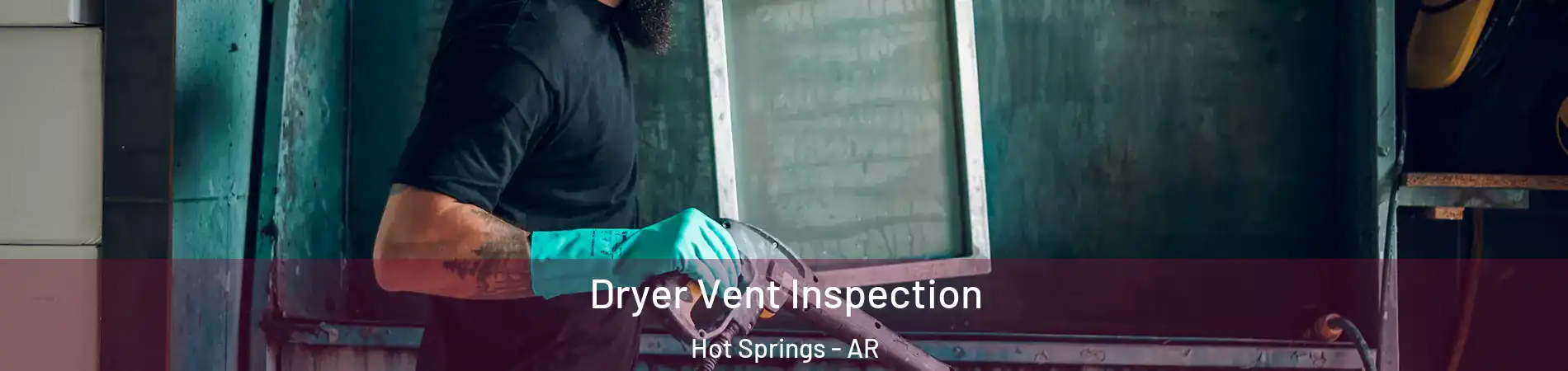  Dryer Vent Inspection Hot Springs - AR