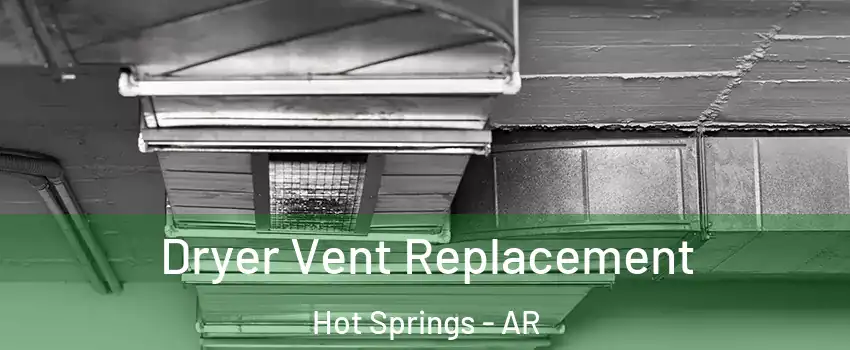  Dryer Vent Replacement Hot Springs - AR