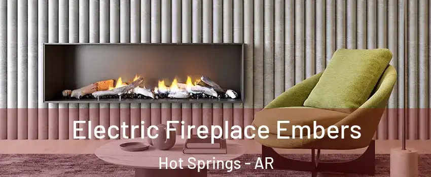  Electric Fireplace Embers Hot Springs - AR