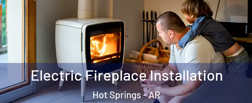  Electric Fireplace Installation Hot Springs - AR