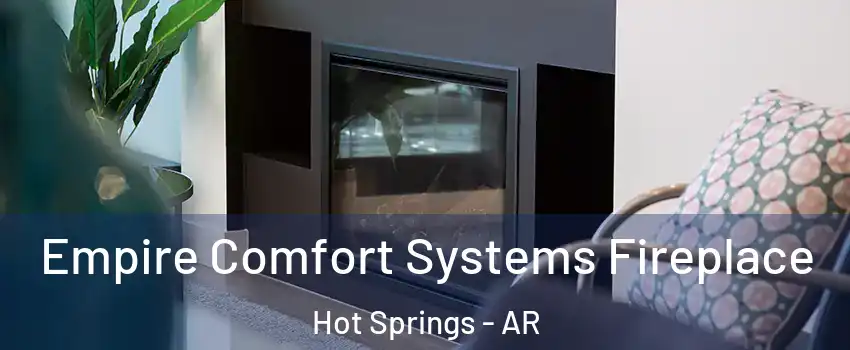  Empire Comfort Systems Fireplace Hot Springs - AR