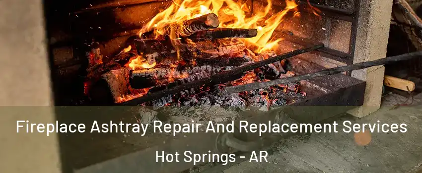  Fireplace Ashtray Repair And Replacement Services Hot Springs - AR
