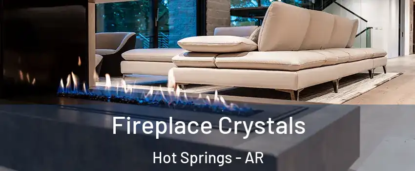  Fireplace Crystals Hot Springs - AR