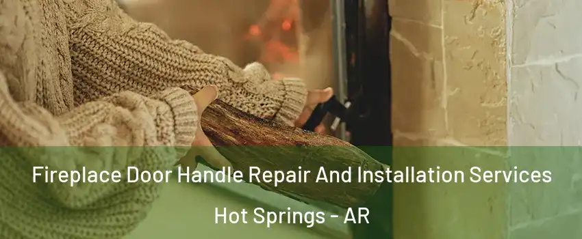  Fireplace Door Handle Repair And Installation Services Hot Springs - AR