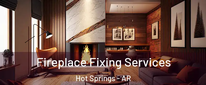  Fireplace Fixing Services Hot Springs - AR