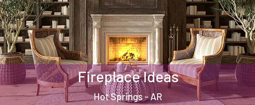  Fireplace Ideas Hot Springs - AR