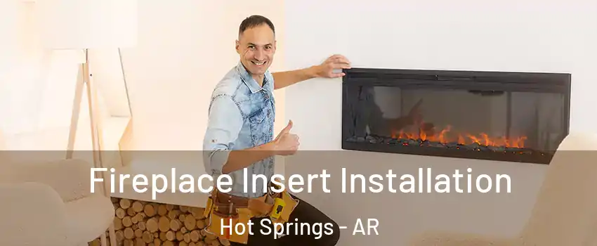 Fireplace Insert Installation Hot Springs - AR