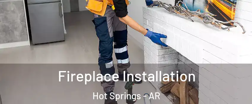  Fireplace Installation Hot Springs - AR