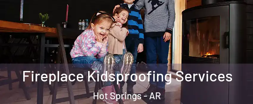  Fireplace Kidsproofing Services Hot Springs - AR