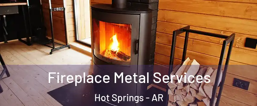 Fireplace Metal Services Hot Springs - AR