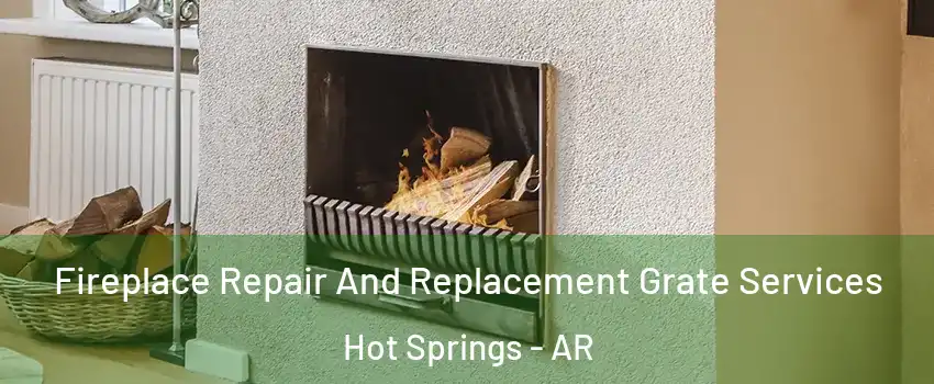  Fireplace Repair And Replacement Grate Services Hot Springs - AR