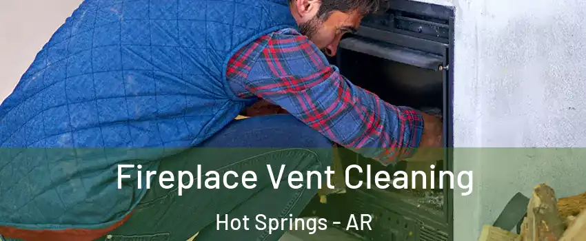  Fireplace Vent Cleaning Hot Springs - AR