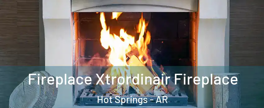  Fireplace Xtrordinair Fireplace Hot Springs - AR