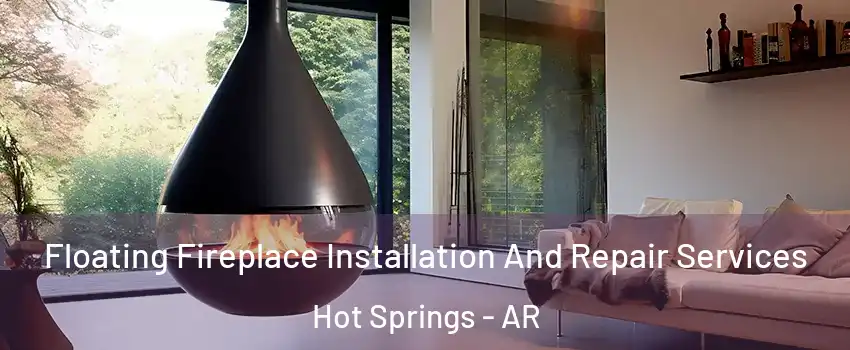  Floating Fireplace Installation And Repair Services Hot Springs - AR