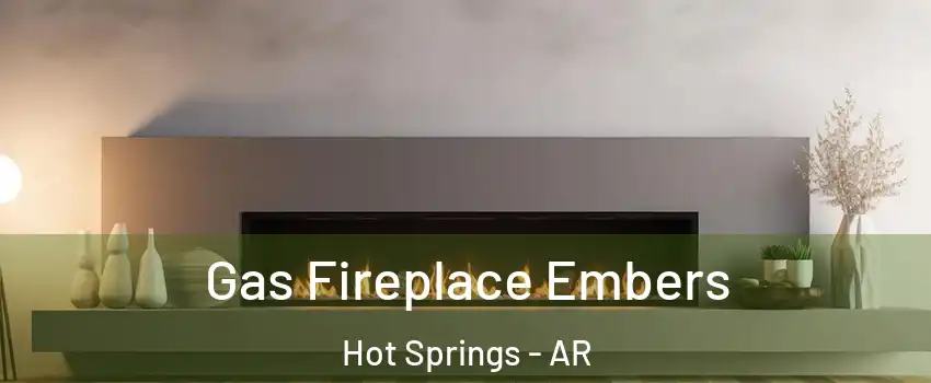  Gas Fireplace Embers Hot Springs - AR