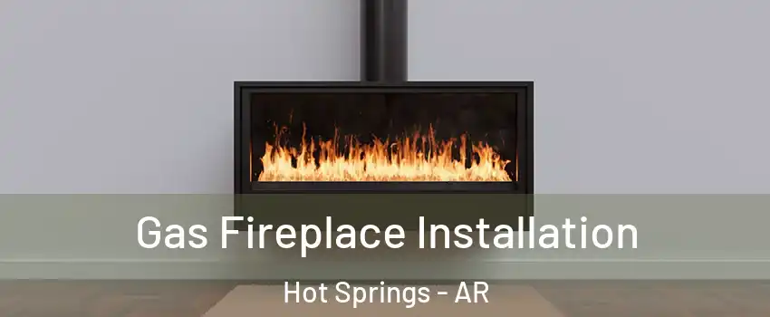  Gas Fireplace Installation Hot Springs - AR