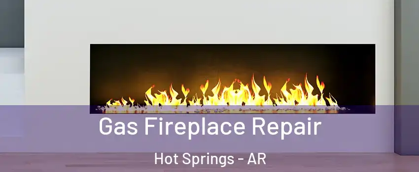  Gas Fireplace Repair Hot Springs - AR