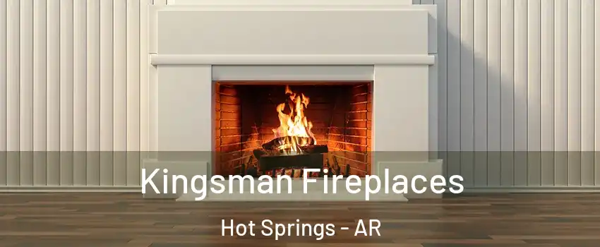  Kingsman Fireplaces Hot Springs - AR