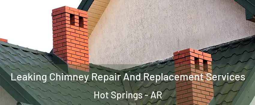  Leaking Chimney Repair And Replacement Services Hot Springs - AR