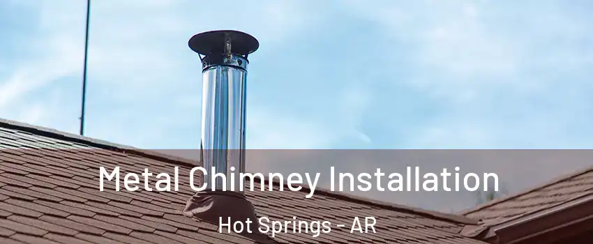  Metal Chimney Installation Hot Springs - AR