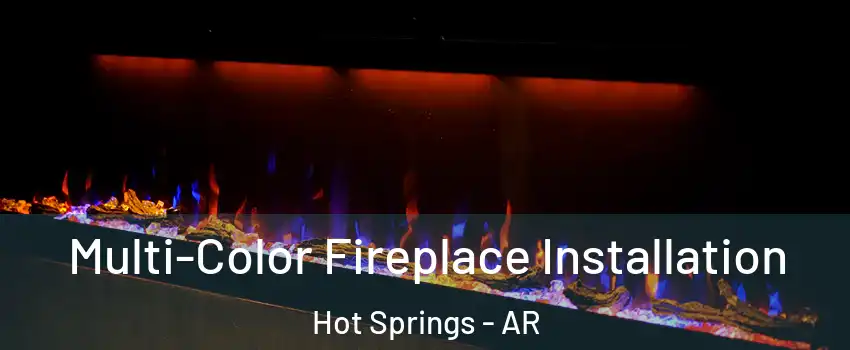  Multi-Color Fireplace Installation Hot Springs - AR