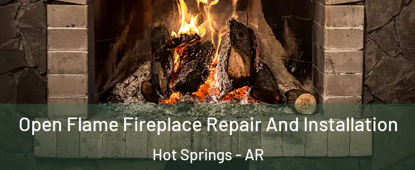  Open Flame Fireplace Repair And Installation Hot Springs - AR