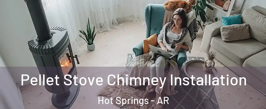  Pellet Stove Chimney Installation Hot Springs - AR