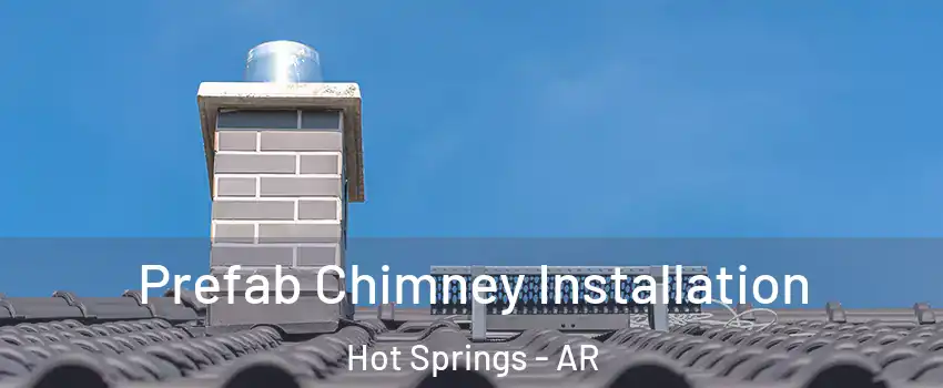  Prefab Chimney Installation Hot Springs - AR