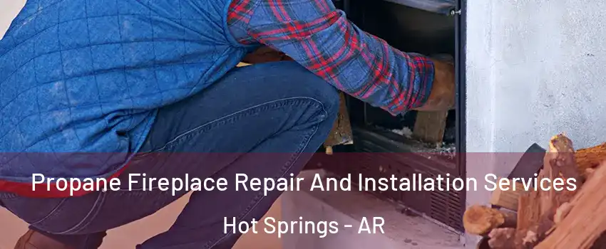  Propane Fireplace Repair And Installation Services Hot Springs - AR