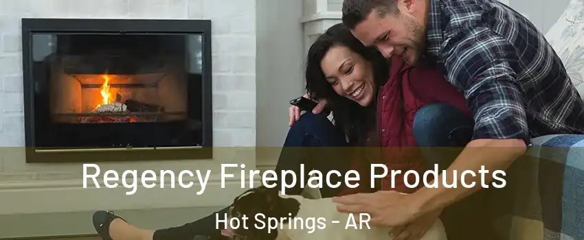  Regency Fireplace Products Hot Springs - AR