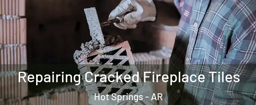  Repairing Cracked Fireplace Tiles Hot Springs - AR