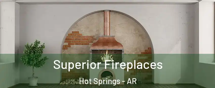  Superior Fireplaces Hot Springs - AR