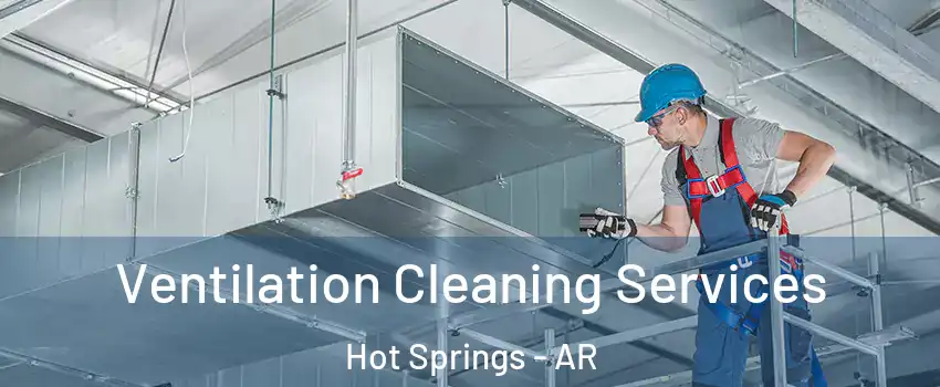  Ventilation Cleaning Services Hot Springs - AR