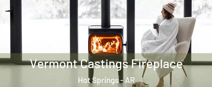  Vermont Castings Fireplace Hot Springs - AR