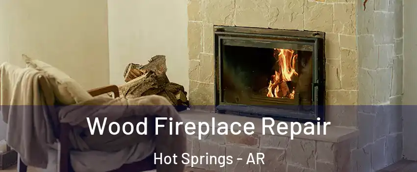  Wood Fireplace Repair Hot Springs - AR