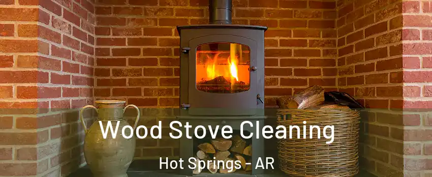  Wood Stove Cleaning Hot Springs - AR