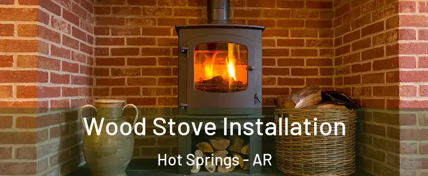 Wood Stove Installation Hot Springs - AR